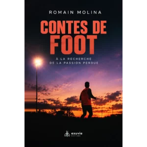Couverture du livre Contes de foot – À la recherche de la passion perdue, de Romain Molina (Éditions Exuvie)